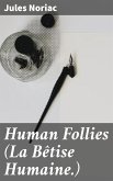 Human Follies (La Bêtise Humaine.) (eBook, ePUB)