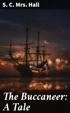 The Buccaneer: A Tale (eBook, ePUB) - Hall, S. C., Mrs.