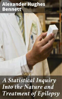 A Statistical Inquiry Into the Nature and Treatment of Epilepsy (eBook, ePUB) - Bennett, Alexander Hughes