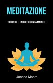 Meditazione: Semplici Tecniche Di Rilassamento (eBook, ePUB) Meditazione: Semplici Tecniche Di Rilassamento (eBook, ePUB)