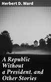 A Republic Without a President, and Other Stories (eBook, ePUB)