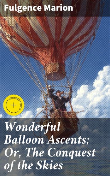 Wonderful Balloon Ascents; Or, The Conquest of the Skies (eBook, ePUB) Wonderful Balloon Ascents; Or, The Conquest of the Skies (eBook, ePUB)