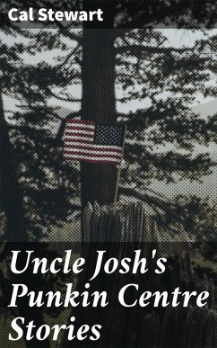 Uncle Josh's Punkin Centre Stories (eBook, ePUB) - Stewart, Cal