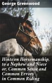 Hints on Horsemanship, to a Nephew and Niece or, Common Sense and Common Errors in Common Riding (eBook, ePUB)