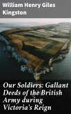 Our Soldiers: Gallant Deeds of the British Army during Victoria's Reign (eBook, ePUB)