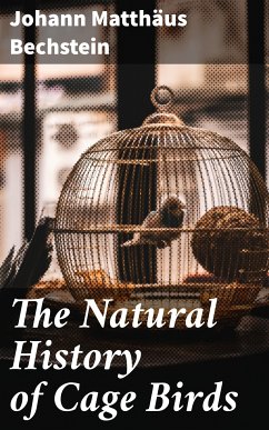 The Natural History of Cage Birds (eBook, ePUB) - Bechstein, Johann Matthäus