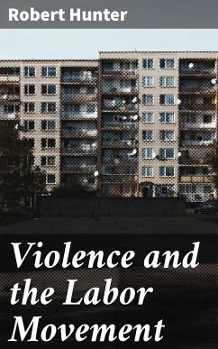 Violence and the Labor Movement (eBook, ePUB) - Hunter, Robert