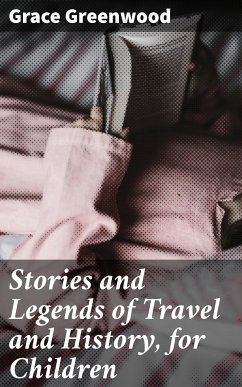 Stories and Legends of Travel and History, for Children (eBook, ePUB) - Greenwood, Grace