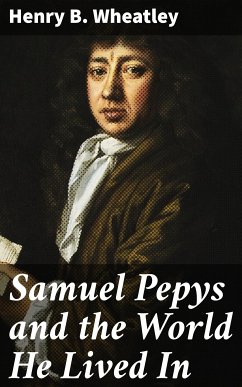 Samuel Pepys and the World He Lived In (eBook, ePUB) - Wheatley, Henry B.