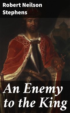 An Enemy to the King (eBook, ePUB) - Stephens, Robert Neilson