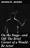 On the Stage--and Off: The Brief Career of a Would-Be Actor (eBook, ePUB)