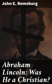 Abraham Lincoln: Was He a Christian? (eBook, ePUB)