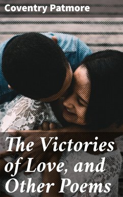 The Victories of Love, and Other Poems (eBook, ePUB) - Patmore, Coventry