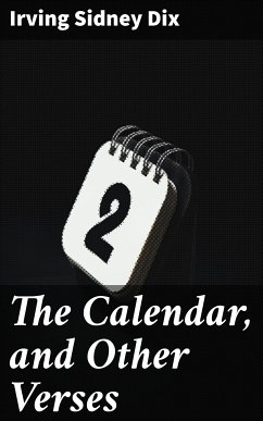 The Calendar, and Other Verses (eBook, ePUB) - Dix, Irving Sidney