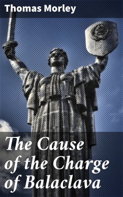 The Cause of the Charge of Balaclava (eBook, ePUB) - Morley, Thomas