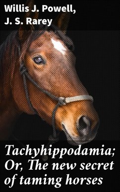 Tachyhippodamia; Or, The new secret of taming horses (eBook, ePUB) - Powell, Willis J.; Rarey, J. S.