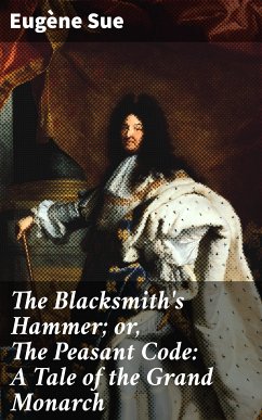 The Blacksmith's Hammer; or, The Peasant Code: A Tale of the Grand Monarch (eBook, ePUB) - Sue, Eugène