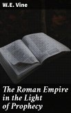 The Roman Empire in the Light of Prophecy (eBook, ePUB)