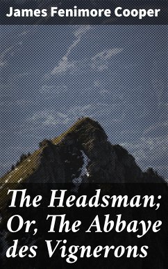 The Headsman; Or, The Abbaye des Vignerons (eBook, ePUB) - Cooper, James Fenimore