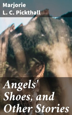 Angels' Shoes, and Other Stories (eBook, ePUB) - Pickthall, Marjorie L. C.