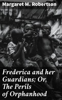 Frederica and her Guardians; Or, The Perils of Orphanhood (eBook, ePUB) - Robertson, Margaret M.
