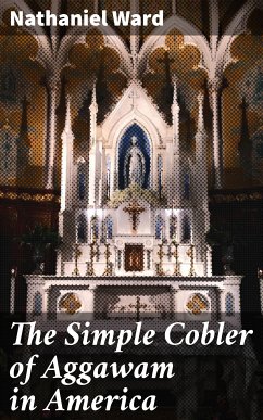 The Simple Cobler of Aggawam in America (eBook, ePUB) - Ward, Nathaniel