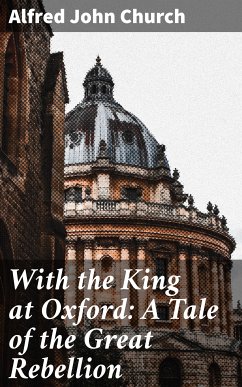 With the King at Oxford: A Tale of the Great Rebellion (eBook, ePUB) - Church, Alfred John