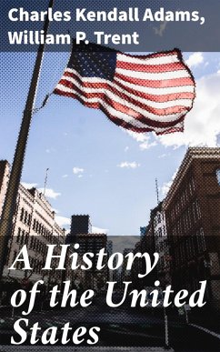 A History of the United States (eBook, ePUB) - Adams, Charles Kendall; Trent, William P.