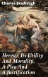Heresy: Its Utility And Morality. A... - Bild 1