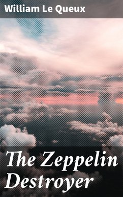 The Zeppelin Destroyer (eBook, ePUB) - Queux, William Le