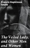 The Veiled Lady, and Other Men and Women (eBook, ePUB)