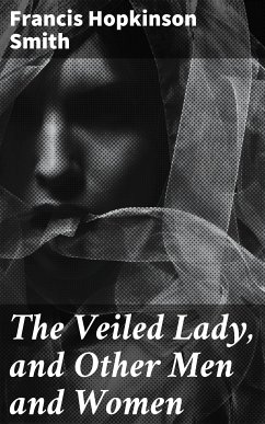 The Veiled Lady, and Other Men and Women (eBook, ePUB) - Smith, Francis Hopkinson