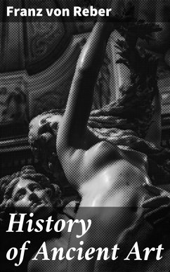 History of Ancient Art (eBook, ePUB) - Reber, Franz Von