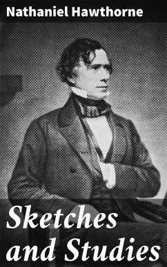 Sketches and Studies (eBook, ePUB) - Hawthorne, Nathaniel