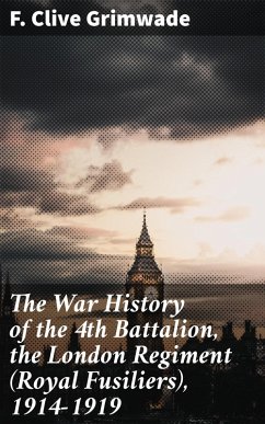 The War History of the 4th Battalion, the London Regiment (Royal Fusiliers), 1914-1919 (eBook, ePUB) - Grimwade, F. Clive