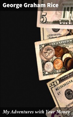 My Adventures with Your Money (eBook, ePUB) - Rice, George Graham