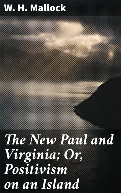 The New Paul and Virginia; Or, Positivism on an Island (eBook, ePUB) - Mallock, W. H.