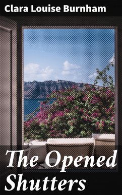 The Opened Shutters (eBook, ePUB) - Burnham, Clara Louise