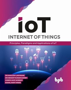 Internet of Things (IoT): Principles, Paradigms and Applications of IoT (eBook, ePUB) - Lakhwani, Kamlesh; Gianey, Hemant Kumar; Wireko, Joseph Kofi; Hiran, Kamal Kant