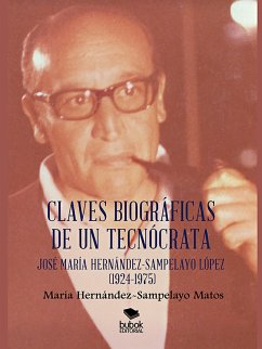 Claves biográficas de un tecnócrata: José María Hernández-Sampelayo López (1924-1975) (eBook, ePUB) - Hernández-Sampelayo Matos, María