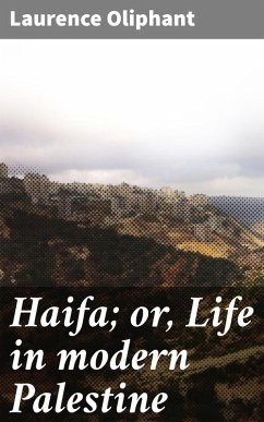 Haifa; or, Life in modern Palestine (eBook, ePUB) - Oliphant, Laurence