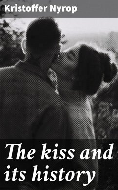 The kiss and its history (eBook, ePUB) - Nyrop, Kristoffer