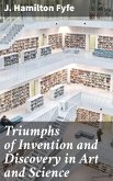 Triumphs of Invention and Discovery in Art and Science (eBook, ePUB)