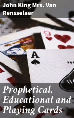 Prophetical, Educational and Playing Cards (eBook, ePUB) - Van Rensselaer, John King, Mrs.