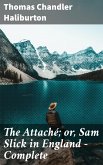 The Attaché; or, Sam Slick in England — Complete (eBook, ePUB)