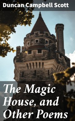 The Magic House, and Other Poems (eBook, ePUB) - Scott, Duncan Campbell