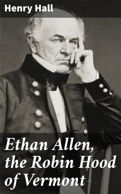 Ethan Allen, the Robin Hood of Vermont (eBook, ePUB) - Hall, Henry