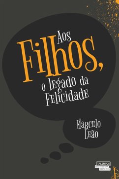 Aos filhos, o legado da felicidade (eBook, ePUB) - Leão, Marcelo