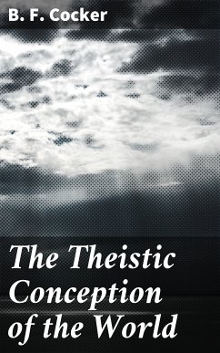 The Theistic Conception of the World (eBook, ePUB) - Cocker, B. F.