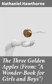 The Three Golden Apples (From: "A Wonder-Book for Girls and Boys") (eBook, ePUB)